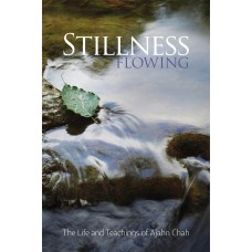 stillness flowing - The Life and Teachings of Ajahn Chah